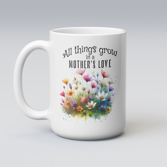 All Things Grow in a Mother’s Love Mug