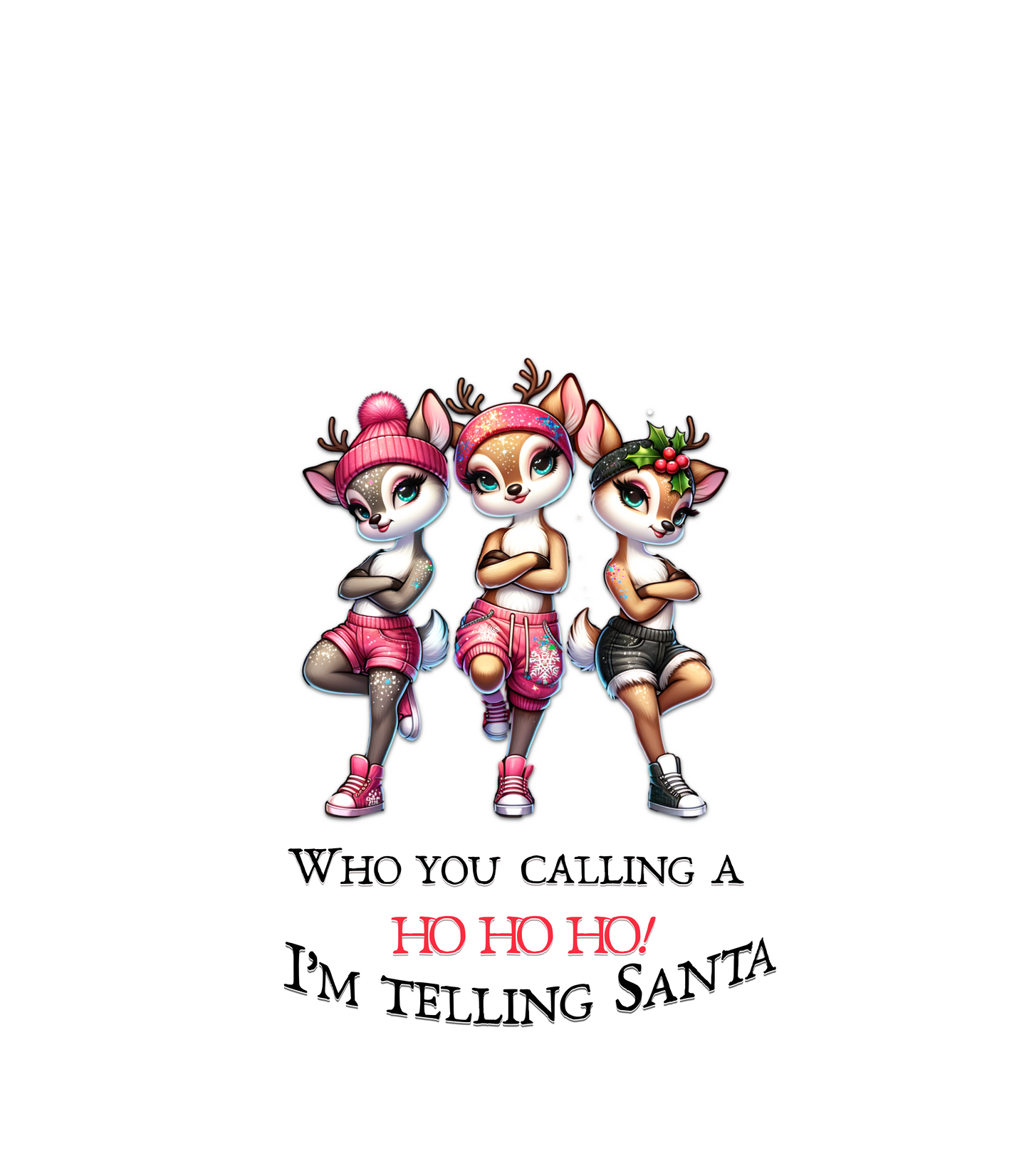 Who You Calling a HO HO HO – I’m Telling Santa